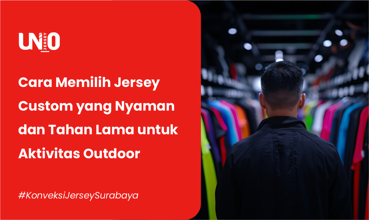 Cara Memilih Jersey Custom yang Nyaman dan Tahan Lama untuk Aktivitas Outdoor - Uno Jersey