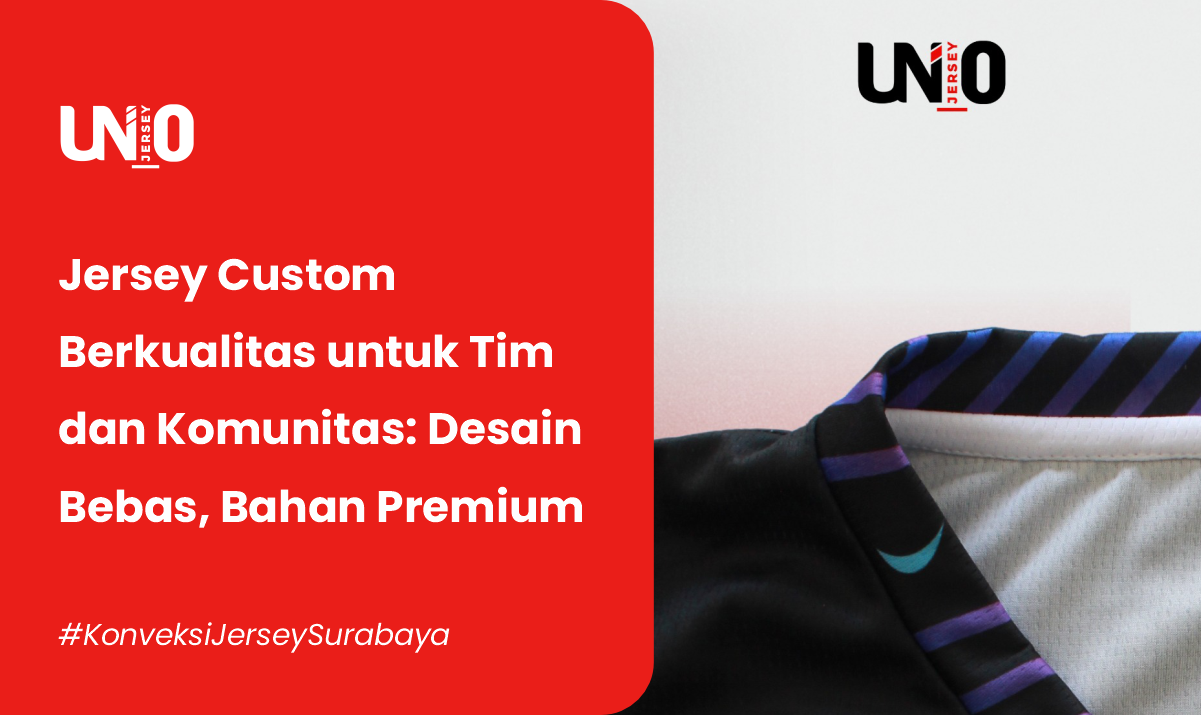 Jersey Custom Berkualitas untuk Tim dan Komunitas: Desain Bebas, Bahan Premium