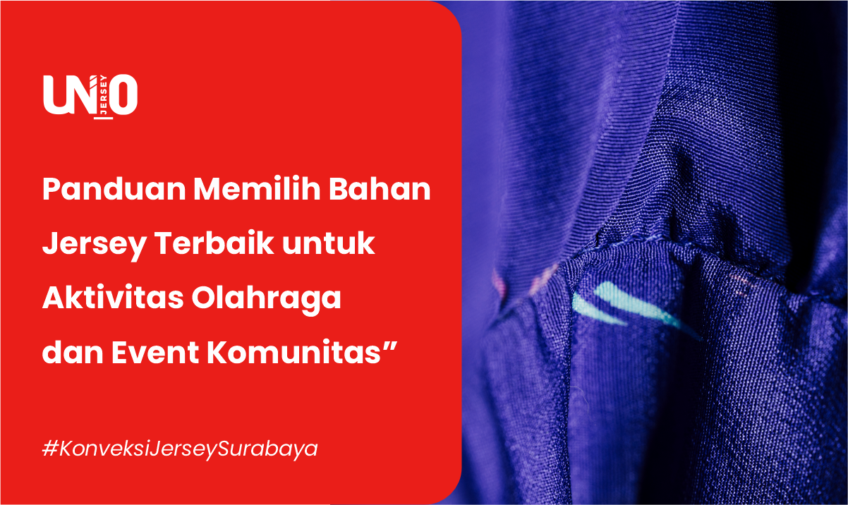 Panduan Memilih Bahan Jersey Terbaik untuk Aktivitas Olahraga dan Event Komunitas - Uno Jersey